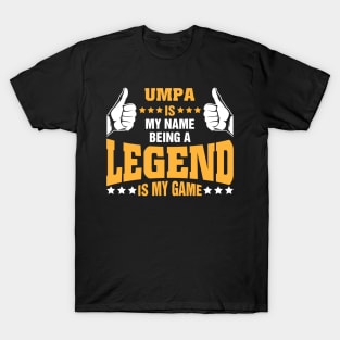 Umpa is my name BEING Legend is my game T-Shirt